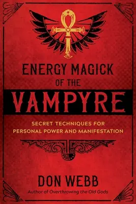 Energiemagie des Vampirs: Geheime Techniken für persönliche Macht und Manifestation - Energy Magick of the Vampyre: Secret Techniques for Personal Power and Manifestation