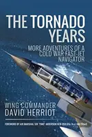 Die Tornado-Jahre: Weitere Abenteuer eines Fast-Jet-Navigators aus dem Kalten Krieg - The Tornado Years: More Adventures of a Cold War Fast-Jet Navigator