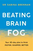 Beating Brain Fog: Ihr 30-Tage-Plan für schnelleres, schärferes und besseres Denken - Beating Brain Fog: Your 30-Day Plan to Think Faster, Sharper, Better