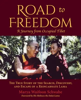 Road to Freedom - Eine Reise aus dem besetzten Tibet: Die wahre Geschichte der Suche, Entdeckung und Flucht eines reinkarnierten Lamas - Road to Freedom - A Journey from Occupied Tibet: The True Story of the Search, Discovery, and Escape of a Reincarnate Lama