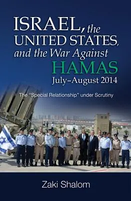 Israel, die Vereinigten Staaten und der Krieg gegen die Hamas, Juli-August 2014: Die besondere Beziehung“ auf dem Prüfstand“ - Israel, the United States, and the War Against Hamas, July-August 2014: The special Relationship