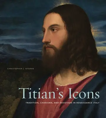 Tizians Ikonen: Tradition, Charisma und Frömmigkeit im Italien der Renaissance - Titian's Icons: Tradition, Charisma, and Devotion in Renaissance Italy