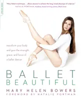 Ballett Schön: Verwandeln Sie Ihren Körper und gewinnen Sie die Kraft, die Anmut und den Fokus einer Balletttänzerin - Ballet Beautiful: Transform Your Body and Gain the Strength, Grace, and Focus of a Ballet Dancer