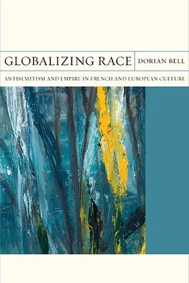 Globalisierung der Ethnie, 30: Antisemitismus und Empire in der französischen und europäischen Kultur - Globalizing Race, 30: Antisemitism and Empire in French and European Culture