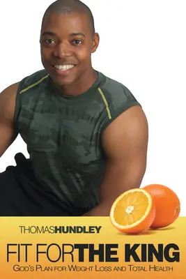 Fit für den König: Gottes Plan für Gewichtsabnahme und völlige Gesundheit - Fit for the King: God's Plan for Weight Loss and Total Health