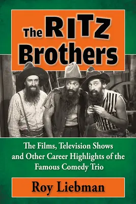 Die Ritz-Brüder: Die Filme, Fernsehshows und andere Karrierehöhepunkte des berühmten Comedy-Trios - The Ritz Brothers: The Films, Television Shows and Other Career Highlights of the Famous Comedy Trio