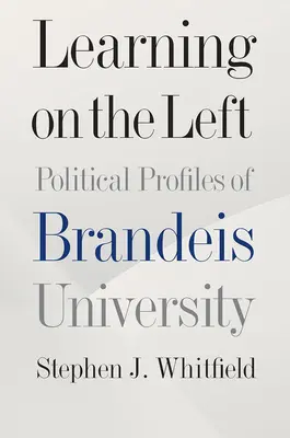 Learning on the Left: Politische Profile der Brandeis University - Learning on the Left: Political Profiles of Brandeis University