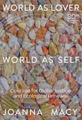 Die Welt als Geliebte, die Welt als Selbst: Ausgabe zum 30-jährigen Jubiläum: Mut für globale Gerechtigkeit und planetarische Erneuerung - World as Lover, World as Self: 30th Anniversary Edition: Courage for Global Justice and Planetary Renewal