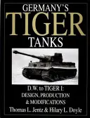 Deutsche Tigerpanzer D.W. bis Tiger I: Konstruktion, Produktion und Modifikationen - Germany's Tiger Tanks D.W. to Tiger I: Design, Production & Modifications