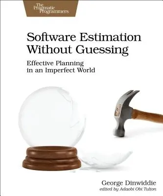 Software-Schätzung ohne zu raten: Effektive Planung in einer unvollkommenen Welt - Software Estimation Without Guessing: Effective Planning in an Imperfect World