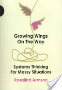 Wachsende Flügel auf dem Weg - Systemdenken für chaotische Situationen - Growing Wings on the Way - Systems Thinking for Messy Situations
