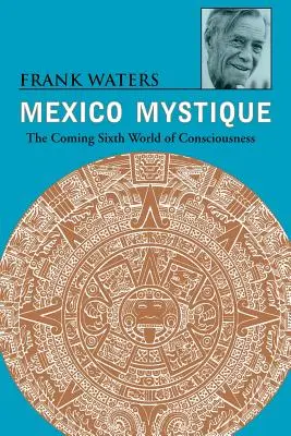 Mexiko Mystik: Die kommende sechste Welt des Bewusstseins - Mexico Mystique: The Coming Sixth World of Consciousness