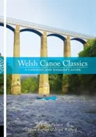 Walisische Kanu-Klassiker - Ein Leitfaden für Kanuten und Kajakfahrer - Welsh Canoe Classics - A Canoeist and Kayaker's Guide