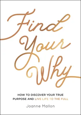 Finde dein Warum: Wie du deine wahre Bestimmung entdeckst und das Leben in vollen Zügen genießt - Find Your Why: How to Discover Your True Purpose and Live Life to the Full