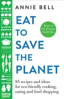 Essen, um den Planeten zu retten: Über 100 Rezepte und Ideen für umweltfreundliches Kochen und Essen - Eat to Save the Planet: Over 100 Recipes and Ideas for Eco-Friendly Cooking and Eating