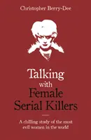 Talking with Female Serial Killers - Eine erschreckende Studie über die bösesten Frauen der Welt - Talking with Female Serial Killers - A chilling study of the most evil women in the world