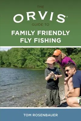 Orvis Anleitung zum familienfreundlichen Fliegenfischen - Orvis Guide to Family Friendly Fly Fishing