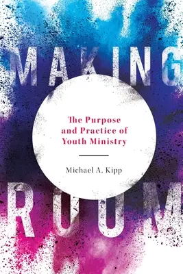 Raum schaffen: Zweck und Praxis der Jugendarbeit - Making Room: The Purpose and Practice of Youth Ministry