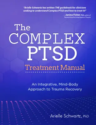 Das Handbuch zur Behandlung komplexer PTSD: Ein integrativer, geistig-körperlicher Ansatz zur Traumabewältigung - The Complex PTSD Treatment Manual: An Integrative, Mind-Body Approach to Trauma Recovery