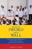 Zwischen dem Schwert und der Mauer: Die Friedensverhandlungen von Santos mit den Revolutionären Streitkräften Kolumbiens - Between the Sword and the Wall: The Santos Peace Negotiations with the Revolutionary Armed Forces of Colombia