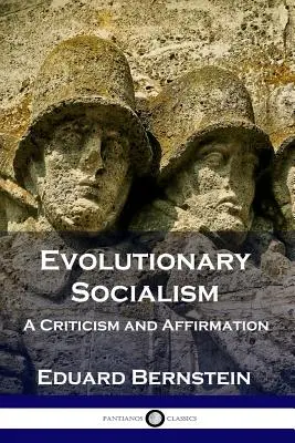 Evolutionärer Sozialismus: Kritik und Bejahung - Evolutionary Socialism: A Criticism and Affirmation