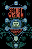 Geheime Weisheit - Okkulte Gesellschaften und arkanes Wissen im Laufe der Jahrhunderte - Secret Wisdom - Occult Societies and Arcane Knowledge through the Ages