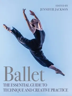 Ballett: Der wesentliche Leitfaden für Technik und kreative Praxis - Ballet: The Essential Guide to Technique and Creative Practice