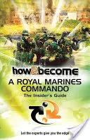 How 2 Become a Royal Marines Commando - Der Insider-Leitfaden - How 2 Become a Royal Marines Commando - The Insiders Guide