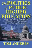 Die Politik der öffentlichen Hochschulbildung: Strategische Entscheidungen im Spannungsfeld von Wettbewerb, Kooperation und Kompromiss - The Politics of Public Higher Education: Strategic Decisions Forged From Constituency Competition, Cooperation, and Compromise