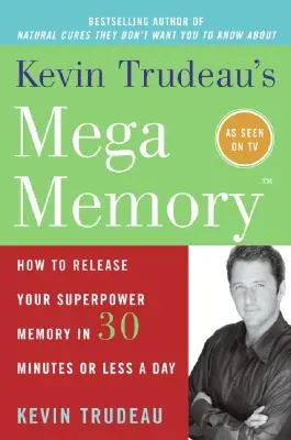 Kevin Trudeaus Mega-Gedächtnis: Wie Sie Ihr Super-Gedächtnis in 30 Minuten oder weniger pro Tag freisetzen - Kevin Trudeau's Mega Memory: How to Release Your Superpower Memory in 30 Minutes or Less a Day