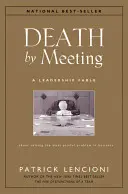 Tod durch Meeting: Eine Führungsfabel...über die Lösung des schmerzhaftesten Problems im Geschäftsleben - Death by Meeting: A Leadership Fable...about Solving the Most Painful Problem in Business