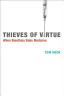 Diebe der Tugend: Als die Bioethik die Medizin stahl - Thieves of Virtue: When Bioethics Stole Medicine