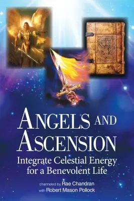 Engel und Aufstieg: Integrieren Sie himmlische Energie für ein wohlwollendes Leben - Angels and Ascension: Integrate Celestial Energy for a Benevolent Life