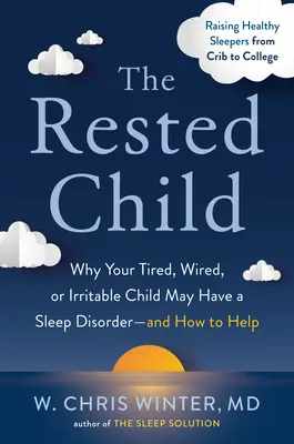 Das ausgeruhte Kind: Warum Ihr müdes, übermüdetes oder reizbares Kind eine Schlafstörung haben kann - und wie man helfen kann - The Rested Child: Why Your Tired, Wired, or Irritable Child May Have a Sleep Disorder--And How to Help