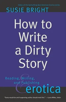 Wie man eine schmutzige Geschichte schreibt: Lesen, Schreiben und Veröffentlichen von Erotika - How to Write a Dirty Story: Reading, Writing, and Publishing Erotica