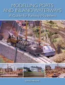 Modellierung von Häfen und Binnenwasserstraßen: Ein Leitfaden für Eisenbahnmodellbauer - Modelling Ports and Inland Waterways: A Guide for Railway Modellers