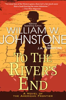 Bis zum Ende des Flusses: Ein spannender Westernroman an der amerikanischen Grenze - To the River's End: A Thrilling Western Novel of the American Frontier
