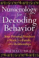 Numerologie zum Entschlüsseln von Verhaltensweisen: Ihre persönlichen Zahlen bei der Arbeit, in der Familie und in Beziehungen - Numerology for Decoding Behavior: Your Personal Numbers at Work, with Family, and in Relationships