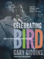 Bird feiern: Der Siegeszug von Charlie Parker - Celebrating Bird: The Triumph of Charlie Parker