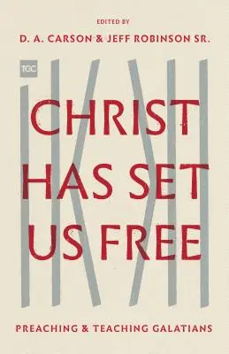 Christus hat uns frei gemacht: Galater predigen und lehren - Christ Has Set Us Free: Preaching and Teaching Galatians