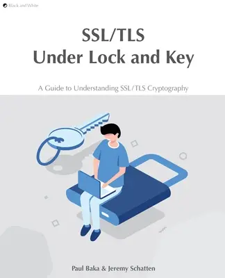SSL/TLS hinter Schloss und Riegel: Ein Leitfaden zum Verständnis der SSL/TLS-Kryptografie - SSL/TLS Under Lock and Key: A Guide to Understanding SSL/TLS Cryptography