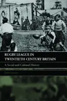Rugby League in Großbritannien im zwanzigsten Jahrhundert: Eine Sozial- und Kulturgeschichte - Rugby League in Twentieth Century Britain: A Social and Cultural History