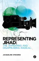 Den Dschihad repräsentieren: Das Auftauchen und Verschwinden von Radikalen - Representing Jihad: The Appearing and Disappearing Radical
