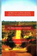 Afrikas langer Weg seit der Unabhängigkeit: Die vielen Geschichten eines Kontinents - Africa's Long Road Since Independence: The Many Histories of a Continent