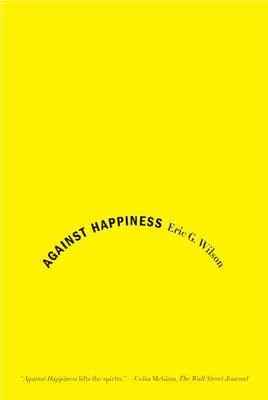 Gegen das Glücklichsein: Ein Loblied auf die Melancholie - Against Happiness: In Praise of Melancholy