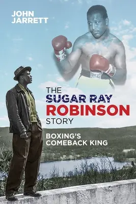 Die Geschichte von Sugar Ray Robinson: Der Comeback-König des Boxsports - The Sugar Ray Robinson Story: Boxing's Comeback King