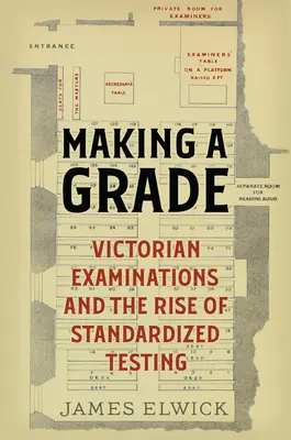 Eine Klasse bilden: Viktorianische Prüfungen und der Aufstieg der standardisierten Tests - Making a Grade: Victorian Examinations and the Rise of Standardized Testing