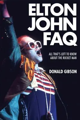 Elton John FAQ: Alles, was man noch über den Rocket Man wissen muss - Elton John FAQ: All That's Left to Know about the Rocket Man