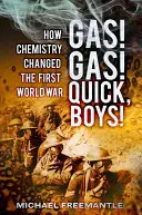 Gas! Gas! Schnell, Jungs! Wie die Chemie den Ersten Weltkrieg veränderte - Gas! Gas! Quick, Boys!: How Chemistry Changed the First World War