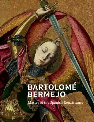 Bartolom Bermejo: Meister der spanischen Renaissance - Bartolom Bermejo: Master of the Spanish Renaissance